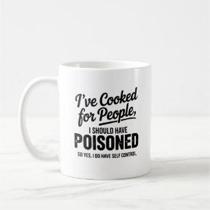 I've Cooked For People I Should Have Poisoned Coffee Mug