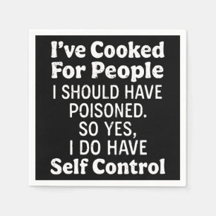 I've Cooked For People I Should Have Poisoned Napkin