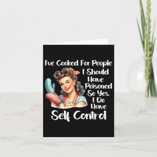 Ive Cooked For People I Should Have Poisoned So Ye Card