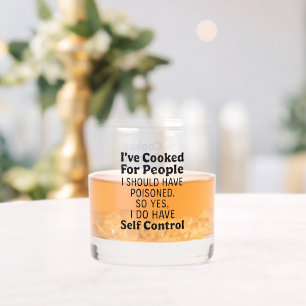 I've Cooked For People I Should Have Poisoned Whiskey Glass