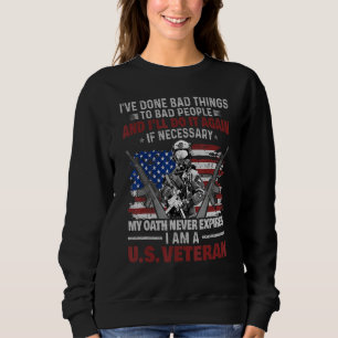 Ive Done Bad Things To Bad People Us Veteran Sweatshirt