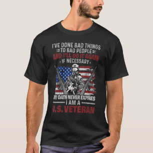 Ive Done Bad Things To Bad People Us Veteran T-Shirt