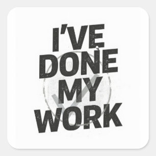 I've done my work quote black on white square sticker