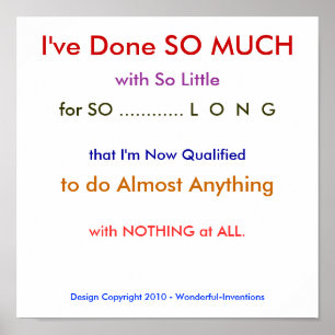 I've Done SO MUCH, with So Little, for SO ........ Poster
