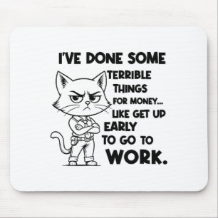 I've Done Some Terrible Things For Money Like Gett Mouse Pad