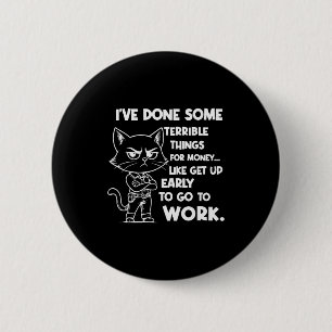 Ive Done Some Terrible Things For Money Like Getti 6 Cm Round Badge