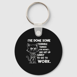 Ive Done Some Terrible Things For Money Like Getti Key Ring