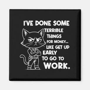 Ive Done Some Terrible Things For Money Like Getti Magnet