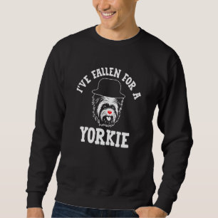 Ive Fallen for a Yorkie Yorkshire Terrier Humour   Sweatshirt