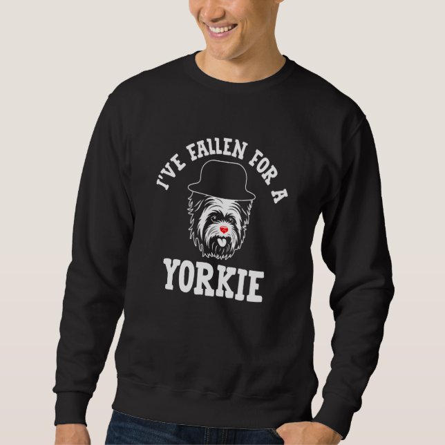 Ive Fallen for a Yorkie Yorkshire Terrier Humour   Sweatshirt (Front)
