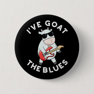 I've Goat The Blues Funny Animal Pun Dark BG 6 Cm Round Badge
