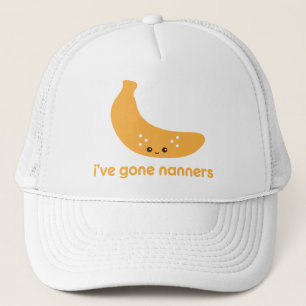 I've Gone Nanners Trucker Hat