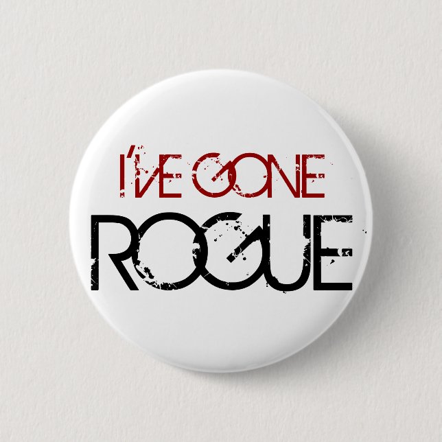 I'VE GONE ROGUE 6 CM ROUND BADGE (Front)