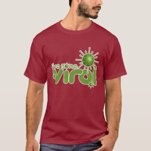 I've Gone Viral T-Shirt