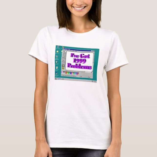 I've Got 1999 Problems T-Shirt (Front)