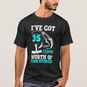 I've Got 35 Years Worth Of Fish Stories Bday Celeb T-Shirt