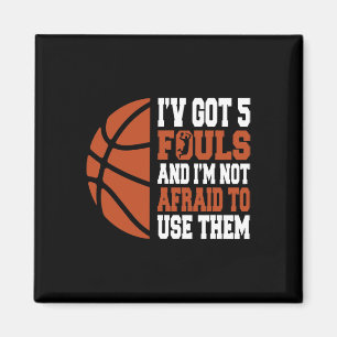 I've Got 5 Fouls And I'm Not Afraid To Use Them By Magnet