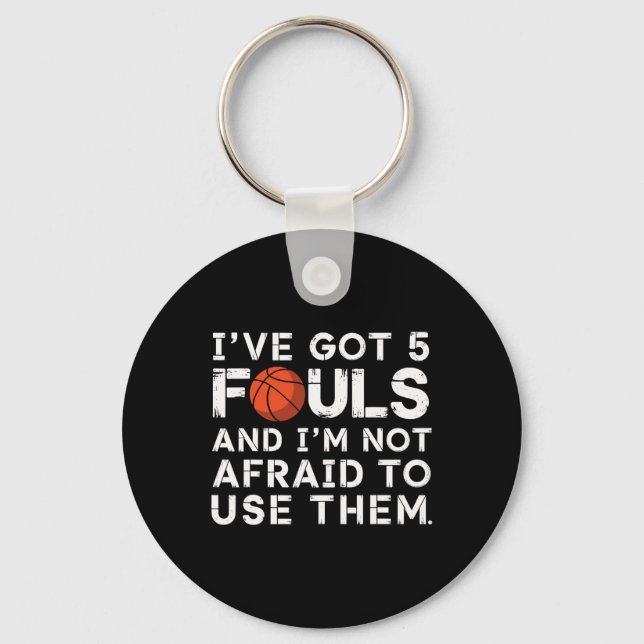 I've Got 5 Fouls And I'm Not Afraid To Use Them Sk Key Ring (Front)