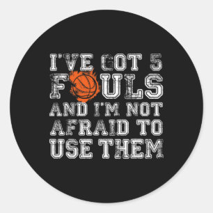 I've Got 5 Fouls Bysketbyll Gift Men Women Boys Gi Classic Round Sticker