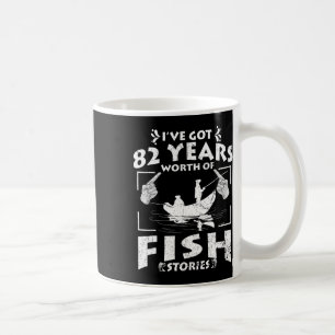 I've Got 82 Years Worth Of Fish Stories Birthday P Coffee Mug