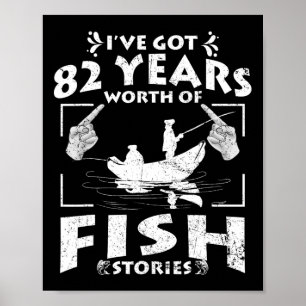 I've Got 82 Years Worth Of Fish Stories Birthday P Poster