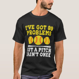 I've Got 99 Problems But A Pitch Ain't One Softll T-Shirt