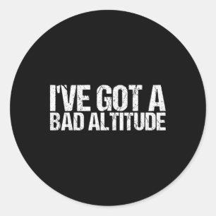 I've Got A Bad Altitude Shirt Funny Hiking Classic Round Sticker