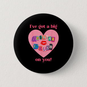 I've got a big lesbian crush on you flirty pride  6 cm round badge