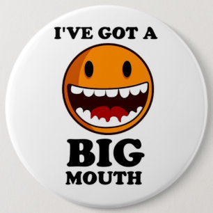 "I'VE GOT A BIG MOUTH FACE 6 CM ROUND BADGE