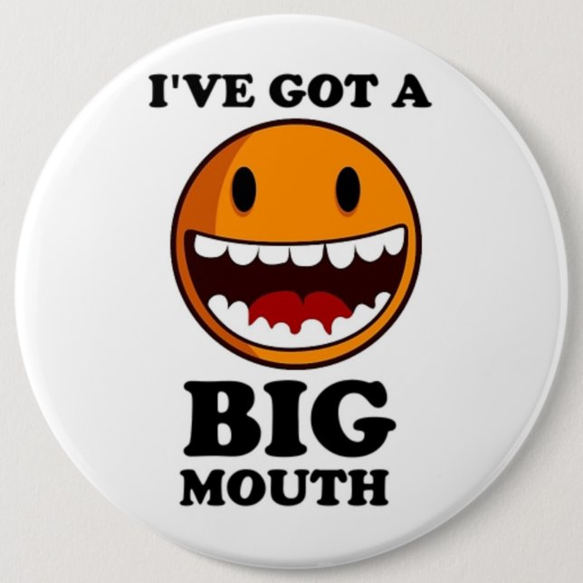 "I'VE GOT A BIG MOUTH FACE 6 CM ROUND BADGE (Front)