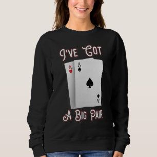 I've Got A Big Pair Poker Players Gambling Casino Sweatshirt