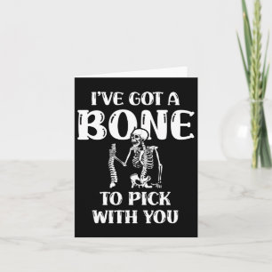 I've Got A Bone To Pick With You Halloween Skeleto Card