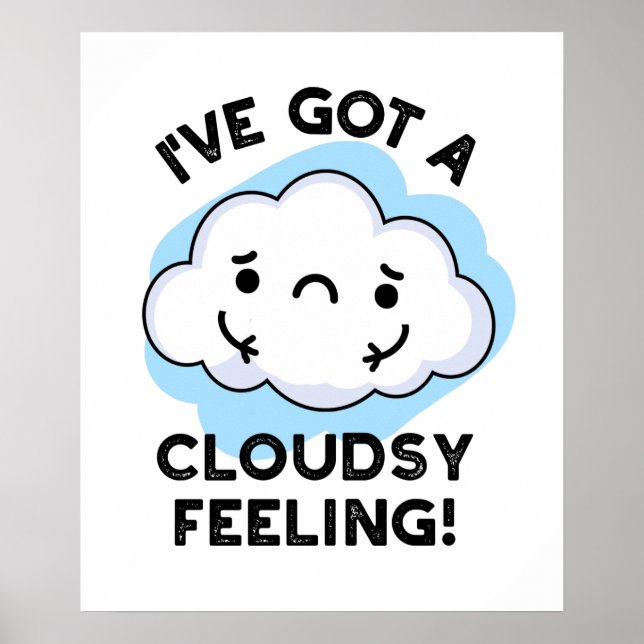 I've Got A Cloudsy Feeling Funny Weather Cloud Pun Poster (Front)