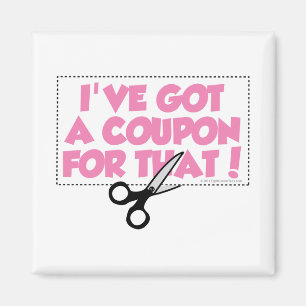 I've Got A Coupon For That Magnet