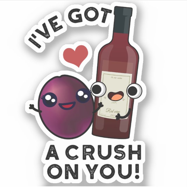 I've Got A Crush On You Funny Grape Wine Pun  (Front)