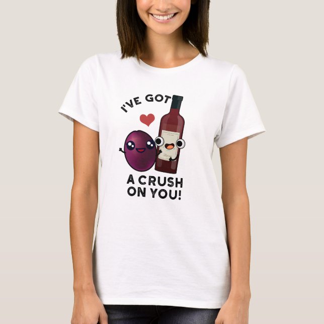 I've Got A Crush On You Funny Grape Wine Pun  T-Shirt (Front)