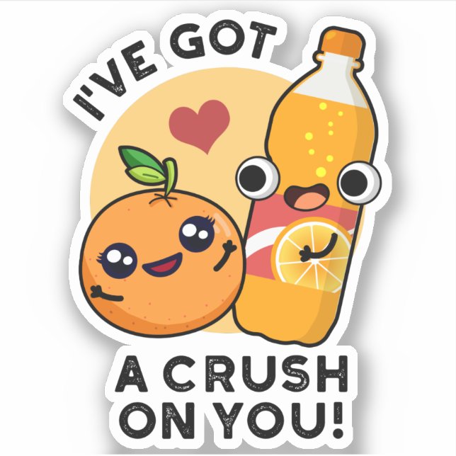 I've Got A Crush On You Funny Orange Pop Pun  (Front)