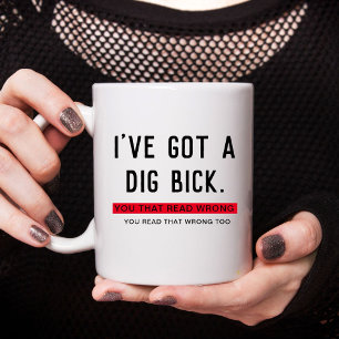 I've Got a Dig Bick Funny Gift Coffee Mug