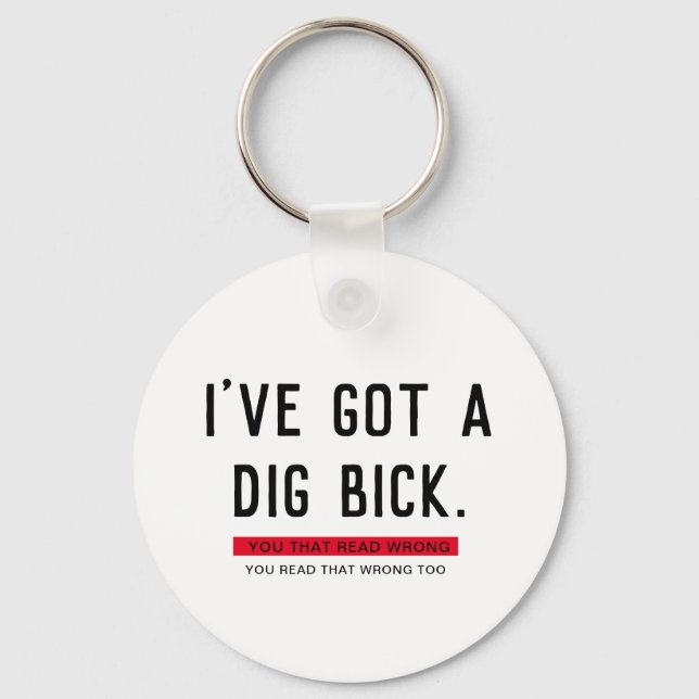 I've Got a Dig Bick Funny Gift  Key Ring (Front)