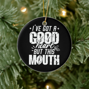 I've Got A Good Heart But This Mouth Funny Saying Ceramic Ornament