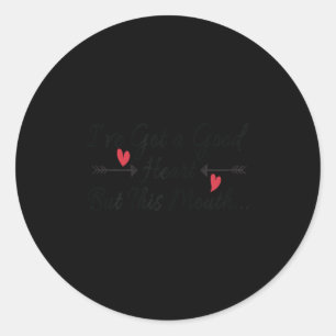 I've Got A Good Heart But This Mouth Funny Saying  Classic Round Sticker