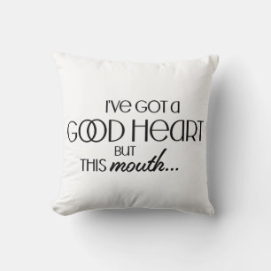 I've Got a Good Heart Funny Sarcastic Cushion