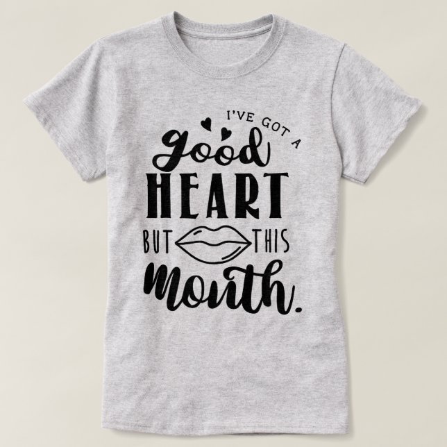 I've got a good heart... T-Shirt (Design Front)
