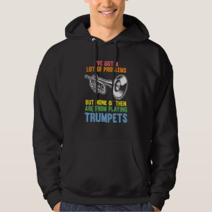 I've got a lot of problems but none trumpets trump hoodie