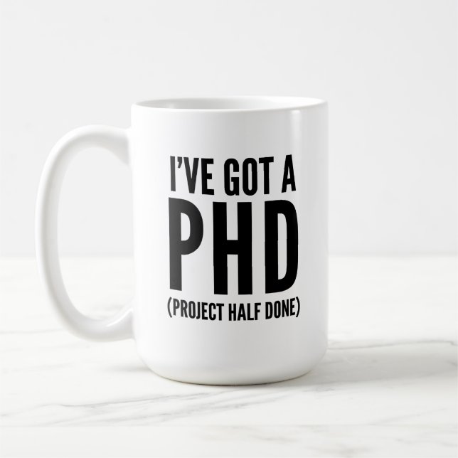 I've Got A PHD (Project Half Done)  Coffee Mug (Left)