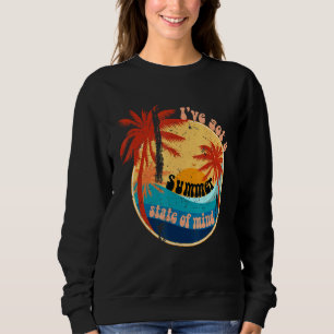 Ive Got A Summer State Of Mind Summer Sweatshirt