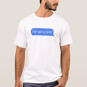 I've Got a Text - Blue Text Message Bubble T-Shirt