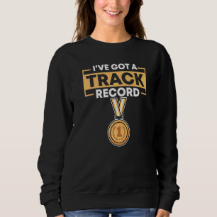 I've Got A Track Record Track And Field Sweatshirt