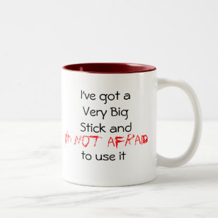 I've got a Very Big Stick Two-Tone Coffee Mug