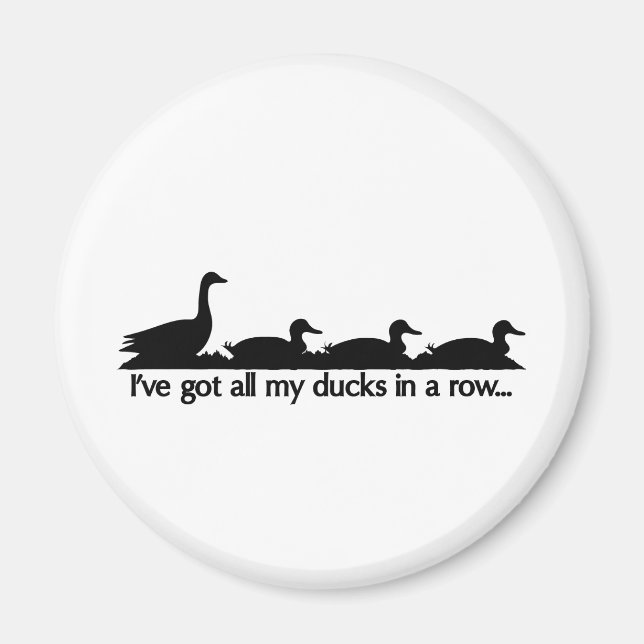 I've got all my ducks in a row... magnet (Front)